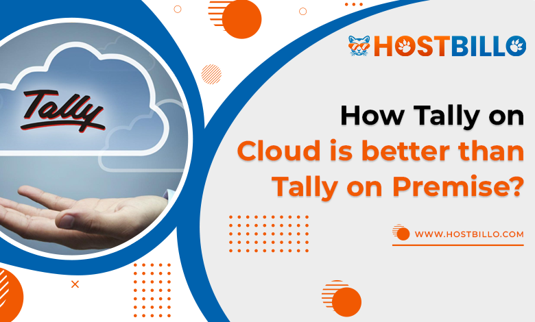 How Tally on Cloud is better than Tally on Premise?